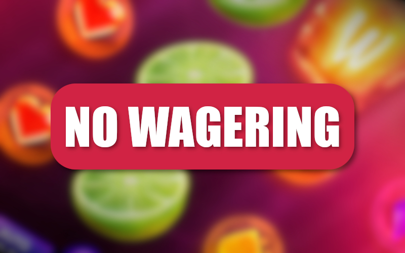 No wagering requirements